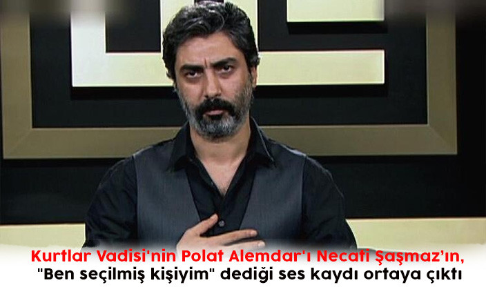 Kurtlar Vadisi nin Polat Alemdar ı Necati Şaşmazın Ben seçilmiş