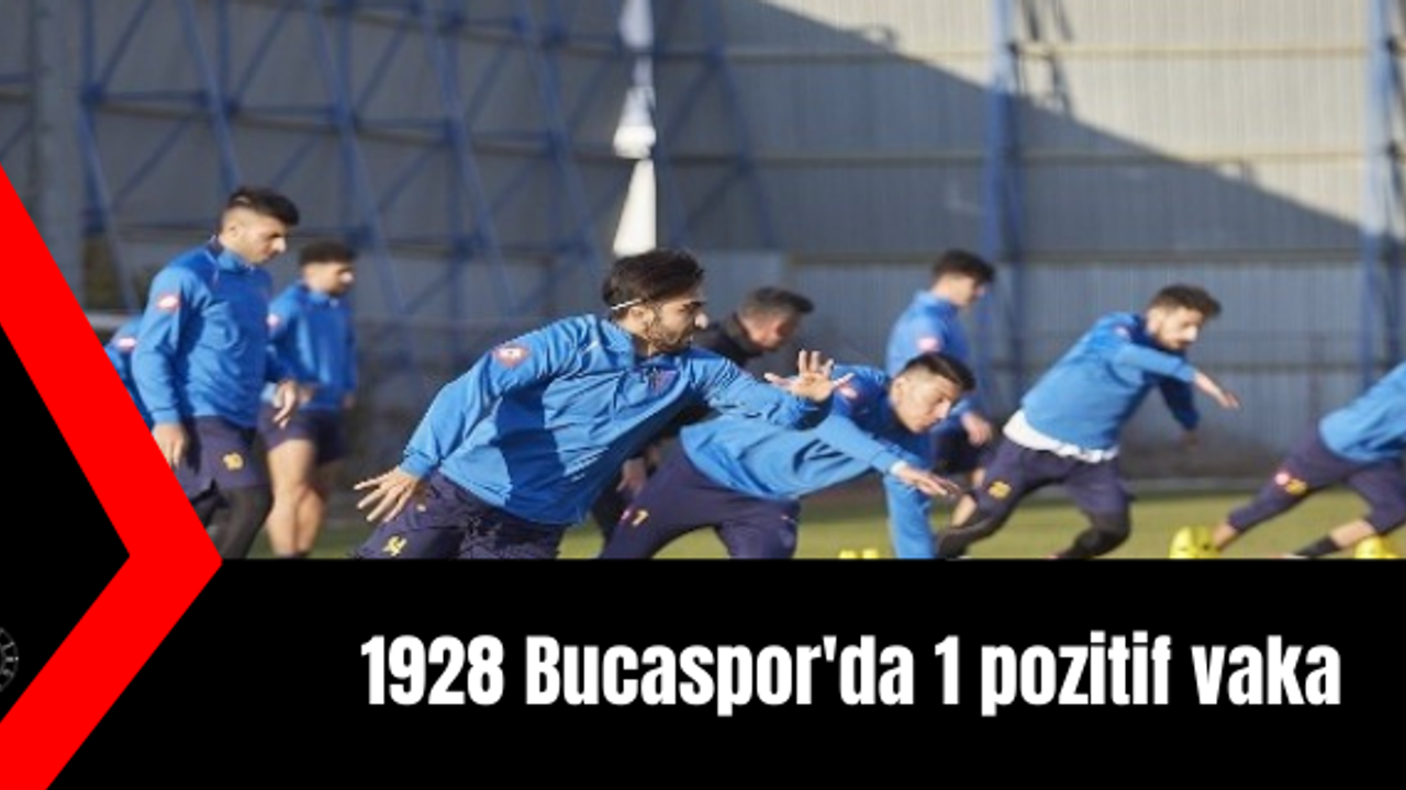 1928 Bucaspor'da 1 pozitif vaka