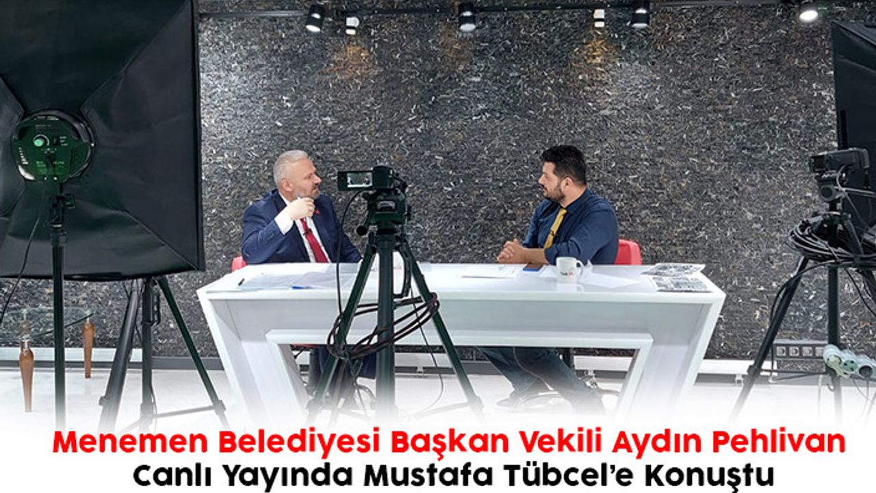 Menemen Belediyesi Başkan V. Aydın Pehlivan Canlı Yayında Mustafa Tübcel’e Konuştu