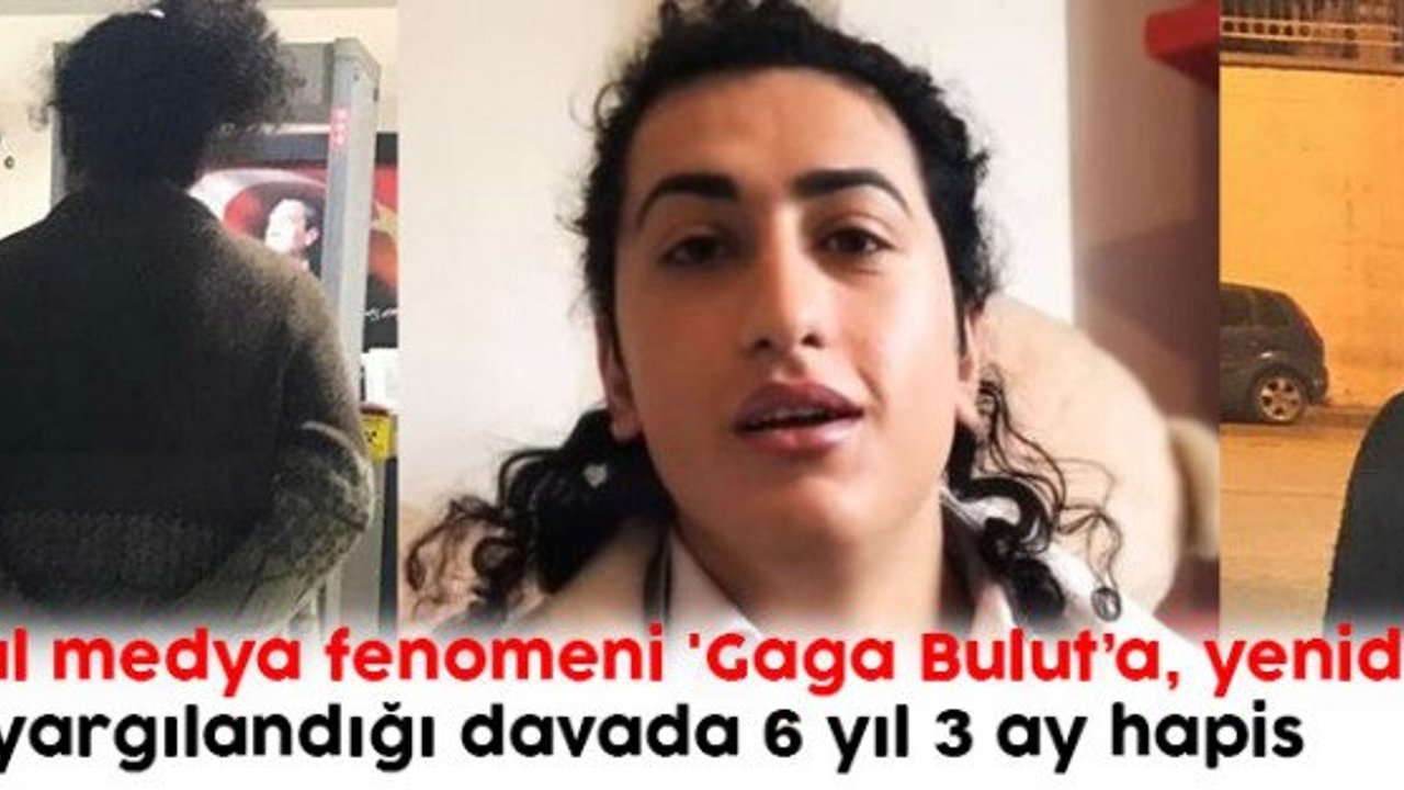 'Gaga Bulut’a, yeniden yargılandığı davada 6 yıl 3 ay hapis