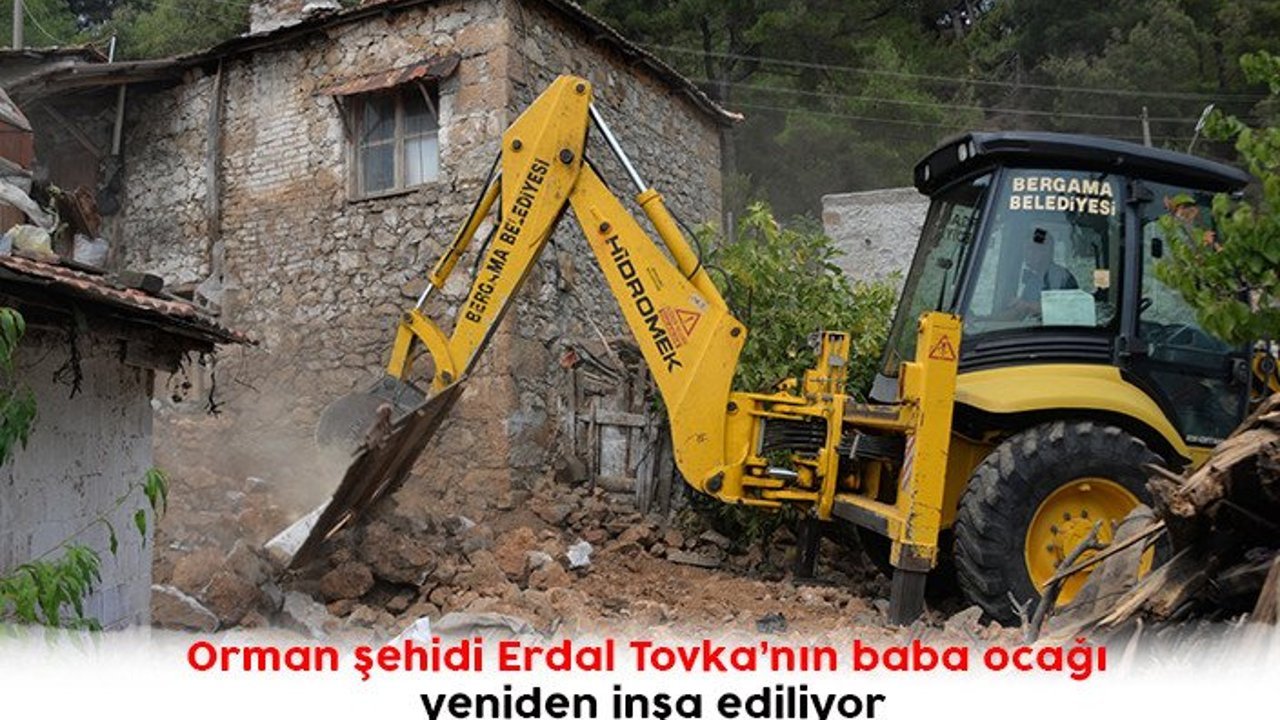 Orman şehidi Erdal Tovka’nın baba ocağı yeniden inşa ediliyor