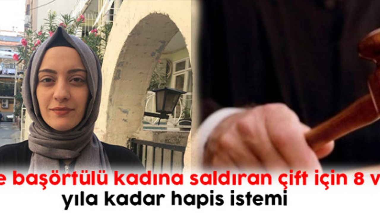 Trafikte başörtülü kadına saldıran çift için 8 ve 11 yıla kadar hapis istemi