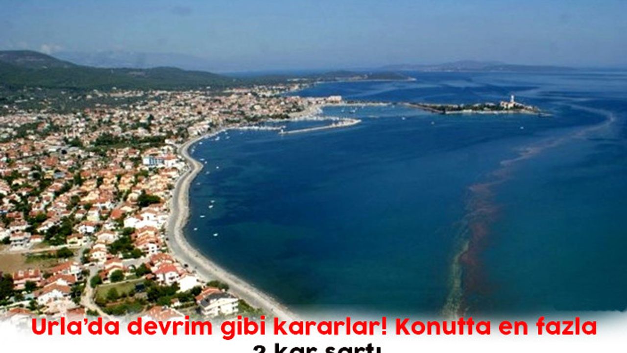 Urla’da devrim gibi kararlar! Konutta en fazla 2 kar şartı