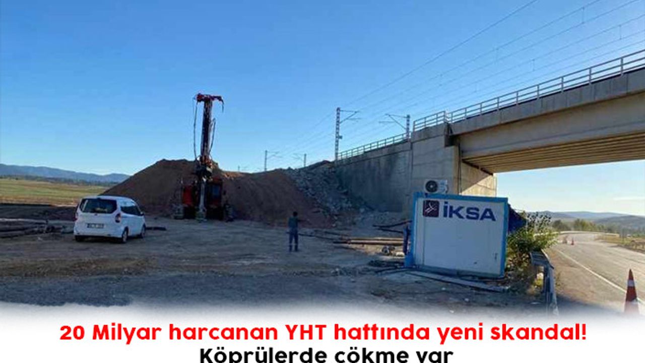 20 Milyar harcanan YHT hattında yeni skandal! Köprülerde çökme var