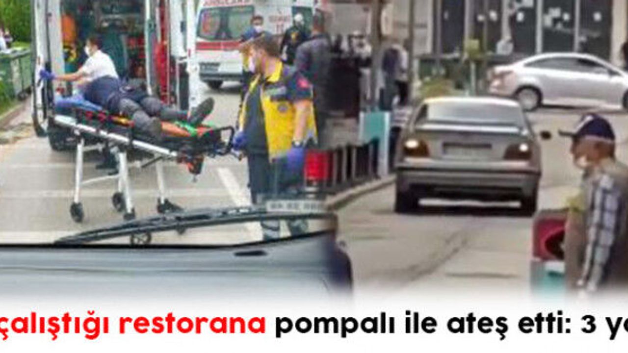 Eşinin çalıştığı restorana pompalı ile ateş etti: 3 yaralı