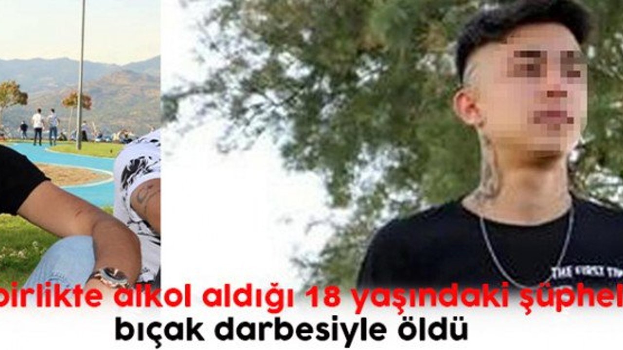 Evinde birlikte alkol aldığı 18 yaşındaki şüphelinin 7 bıçak darbesiyle öldü