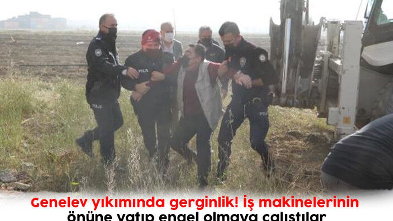 Genelev yıkımında gerginlik! İş makinelerinin önüne yatıp engel olmaya çalıştılar