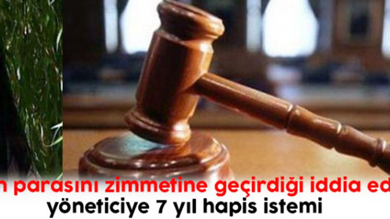 Sitenin parasını zimmetine geçirdiği iddia edilen yöneticiye 7 yıl hapis istemi