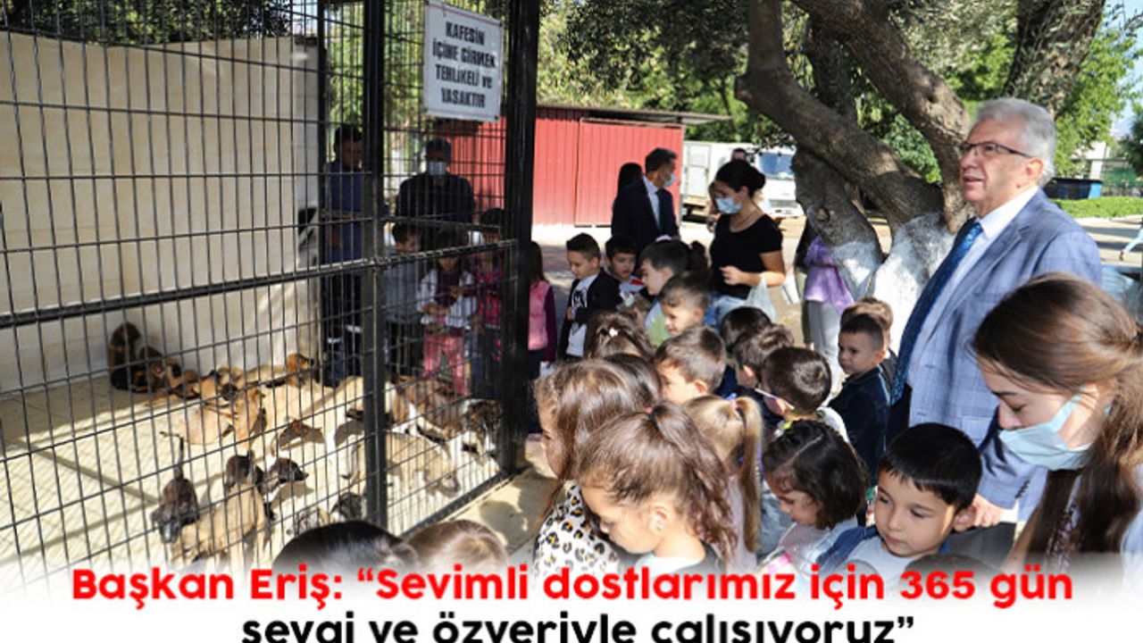 Başkan Eriş: “Sevimli dostlarımız için 365 gün sevgi ve özveriyle çalışıyoruz”