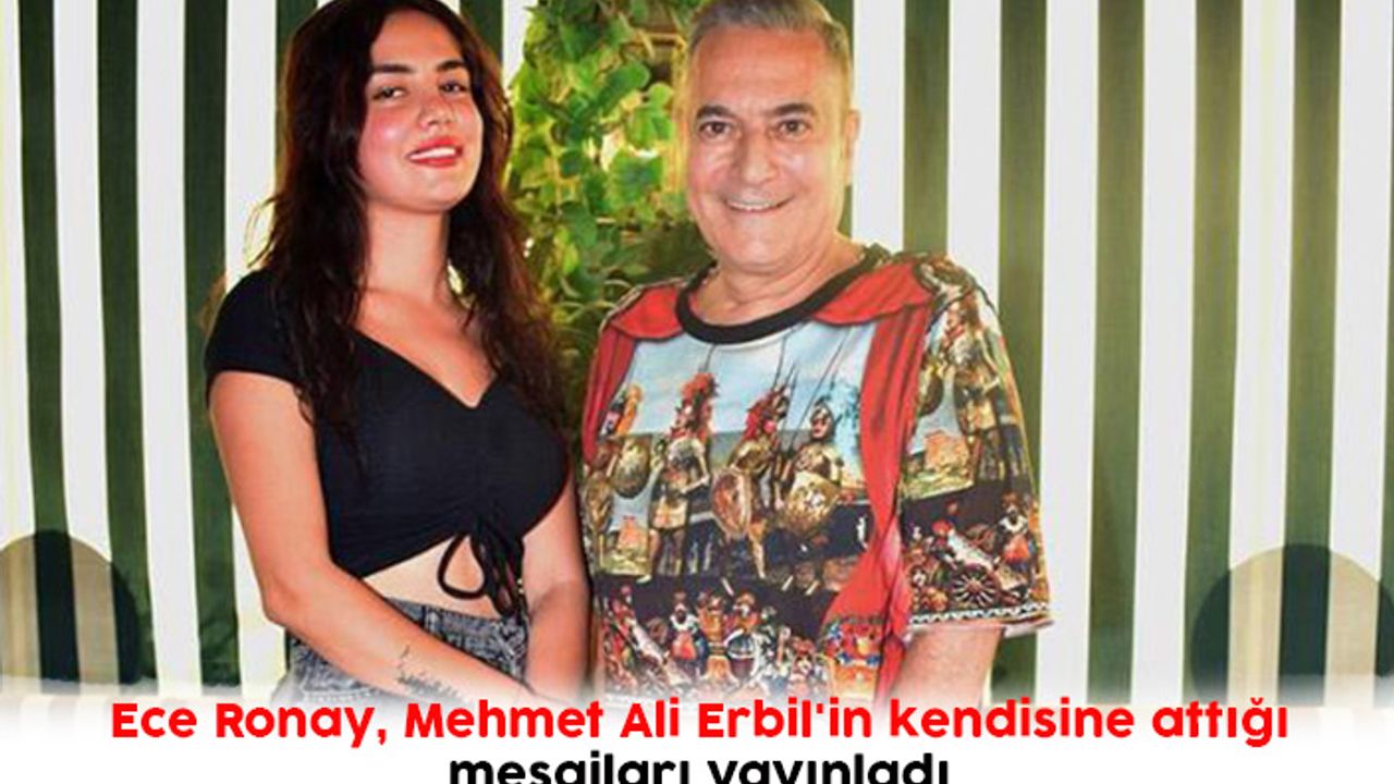 Ece Ronay, Mehmet Ali Erbil'in kendisine attığı mesajları yayınladı
