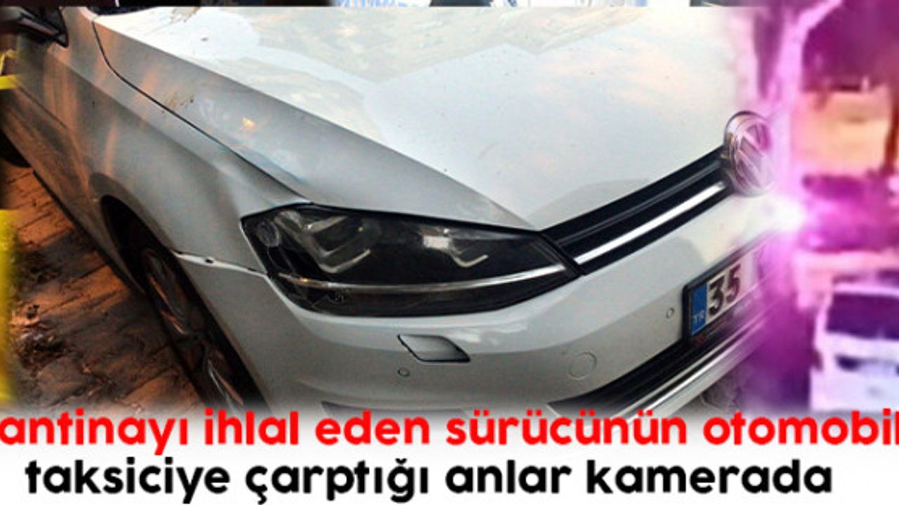 Karantinayı ihlal eden sürücünün otomobille taksiciye çarptığı anlar kamerada 