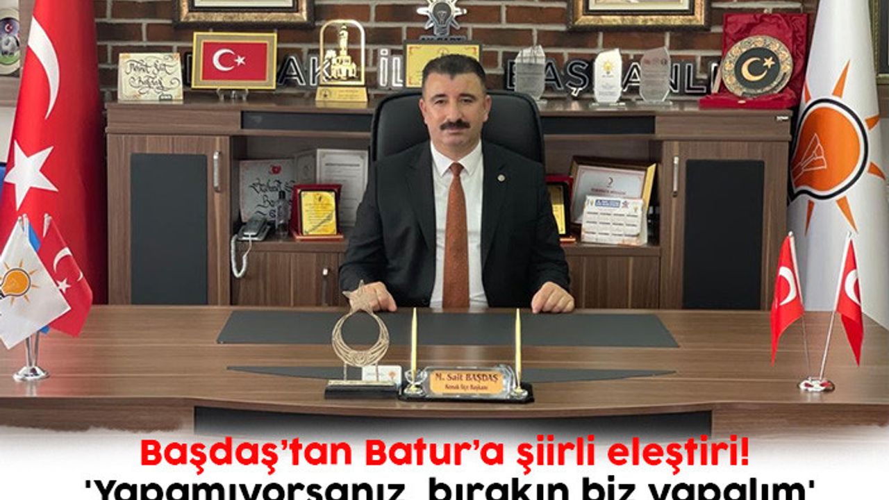 Başdaş’tan Batur’a şiirli eleştiri! 'Yapamıyorsanız, bırakın biz yapalım'