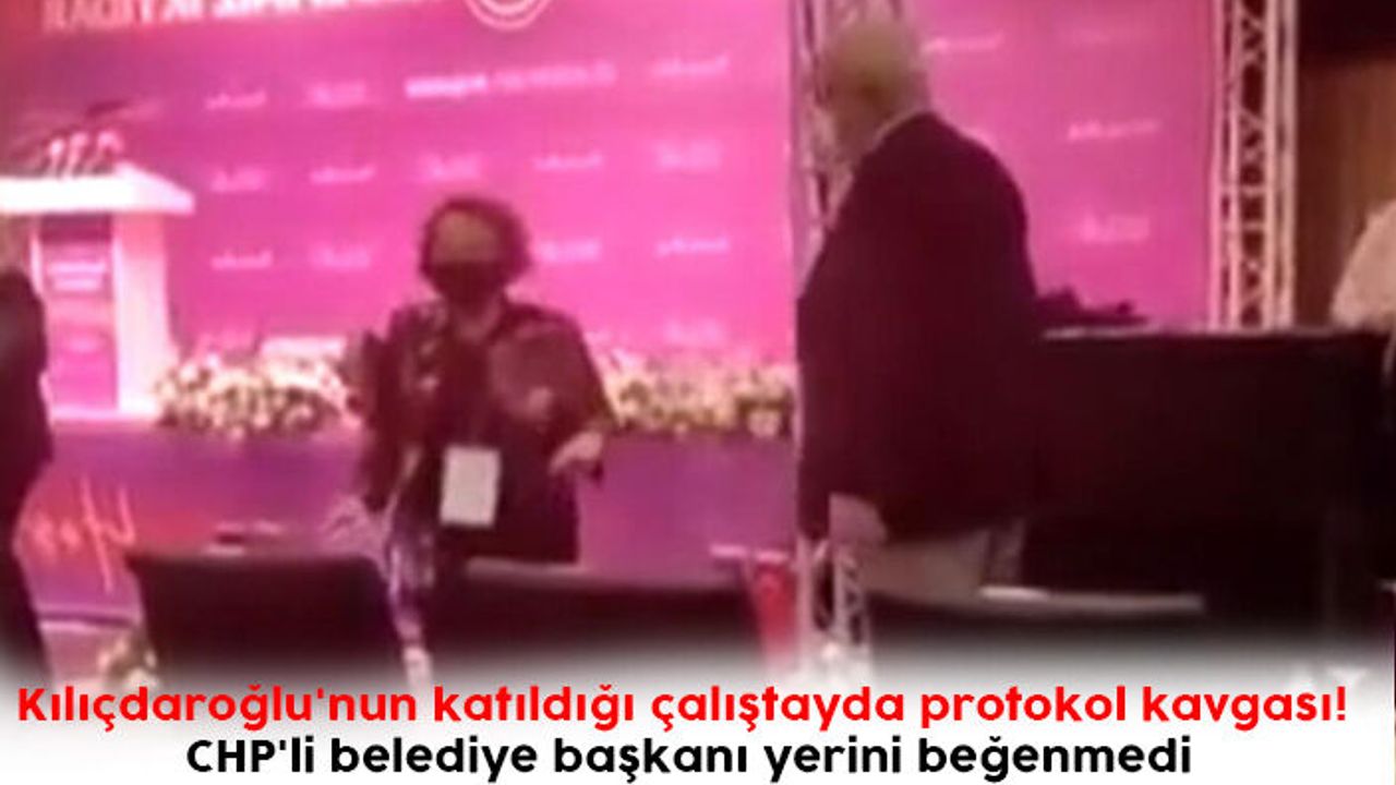 Kılıçdaroğlu'nun katıldığı çalıştayda protokol kavgası! CHP'li belediye başkanı yerini beğenmedi