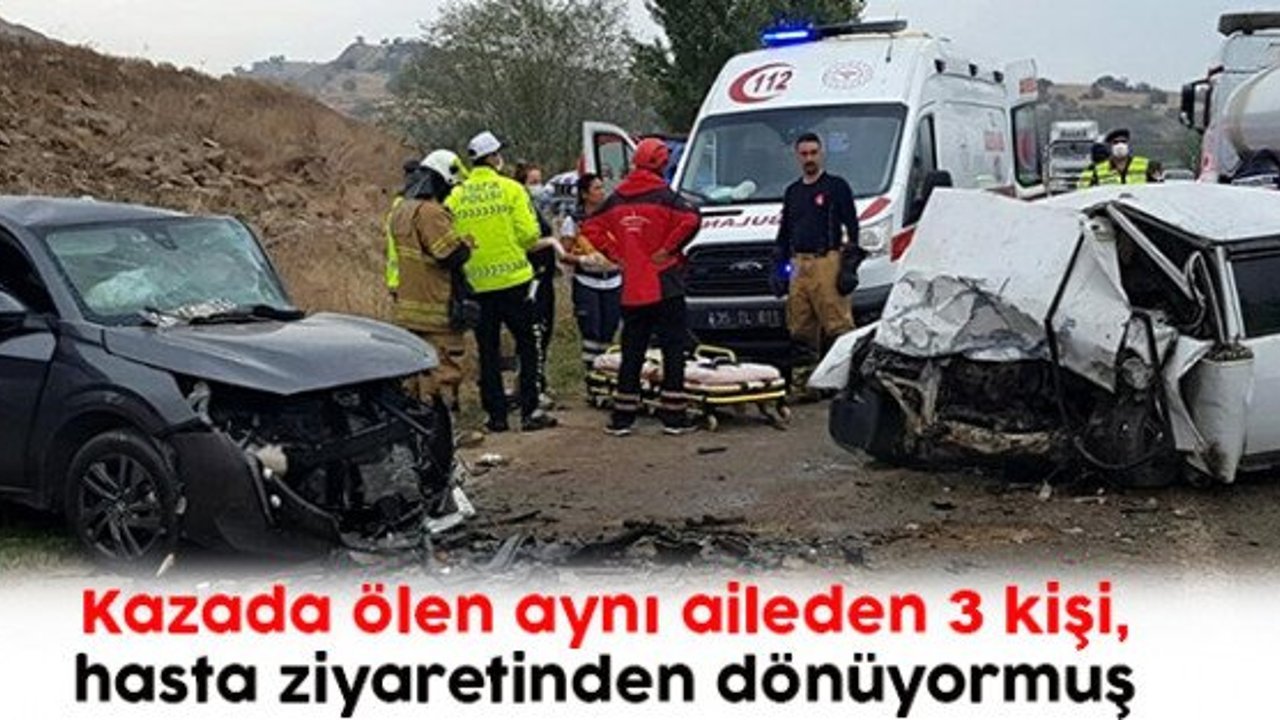 Kazada ölen aynı aileden 3 kişi, hasta ziyaretinden dönüyormuş