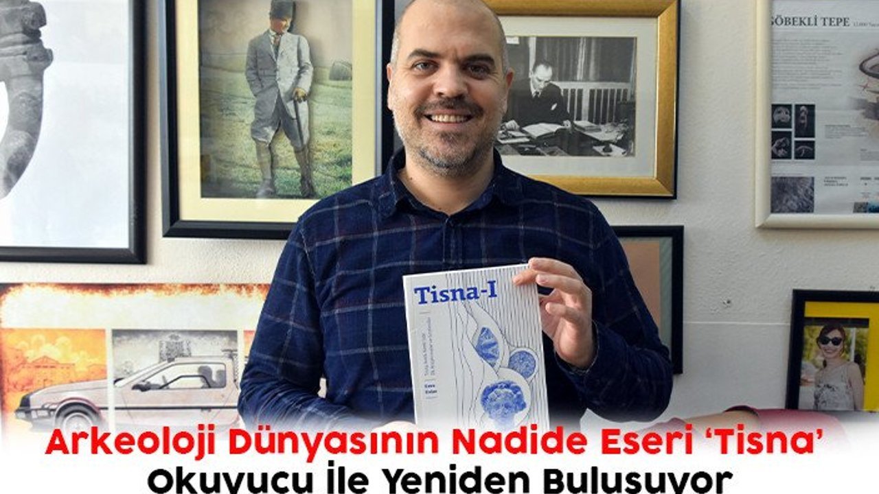 Arkeoloji Dünyasının Nadide Eseri ‘Tisna’ Okuyucu İle Yeniden Buluşuyor