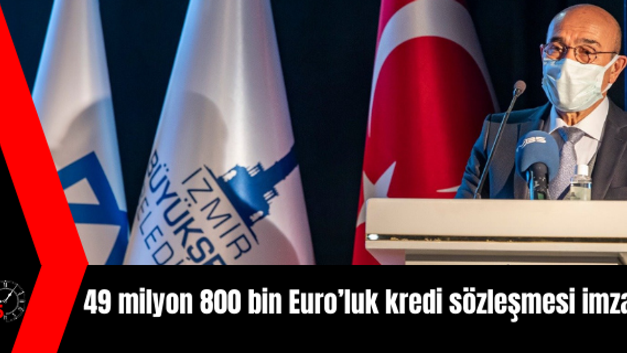 49 milyon 800 bin Euro’luk kredi sözleşmesi imzaladı