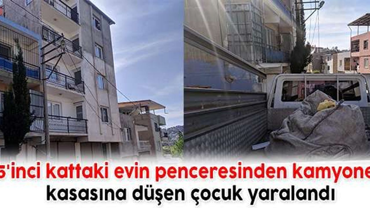 5'inci kattan kamyonet kasasına düşen çocuk yaralandı