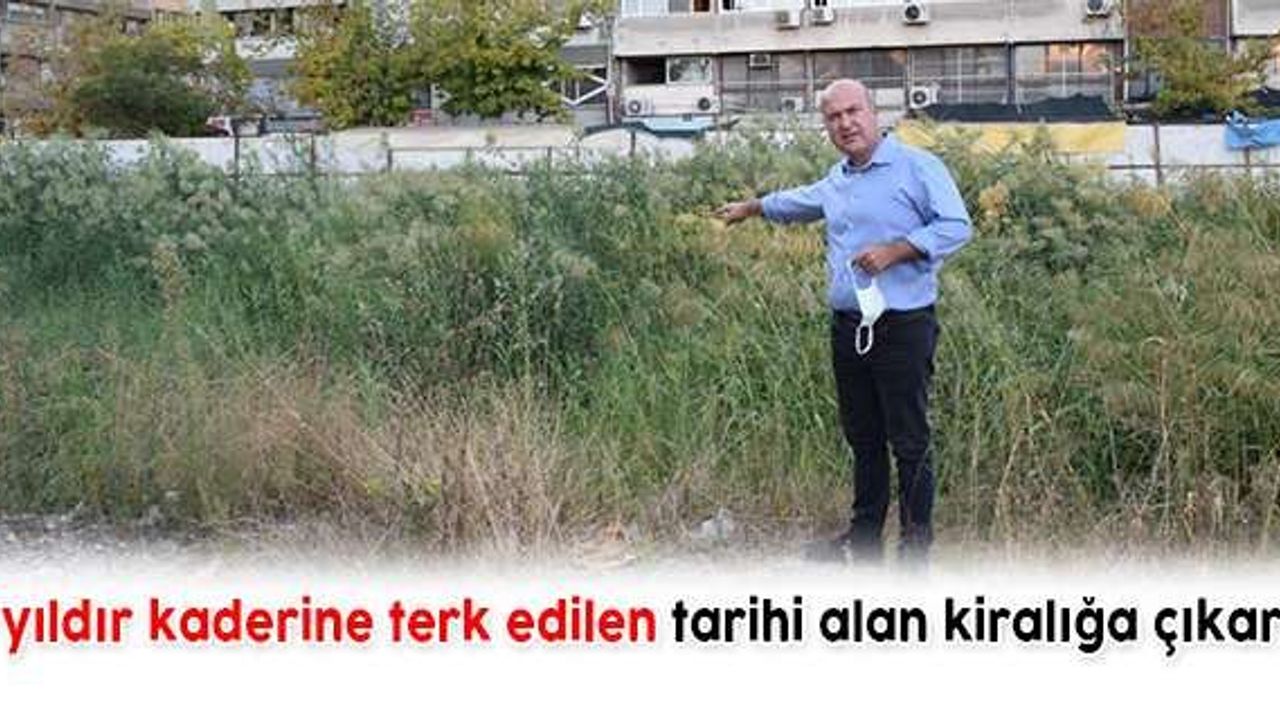 Kaderine terk edilen tarihi alan kiralığa çıkarıldı