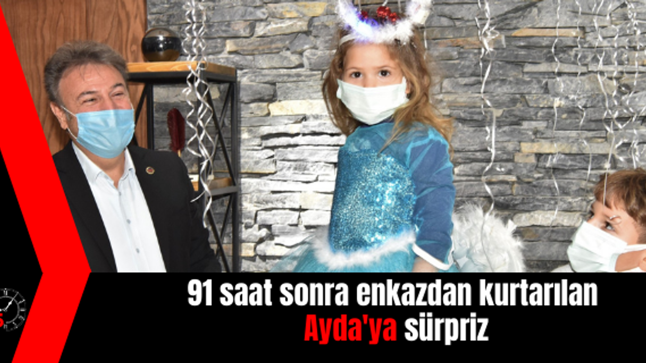 91 saat sonra enkazdan kurtarılan Ayda'ya sürpriz