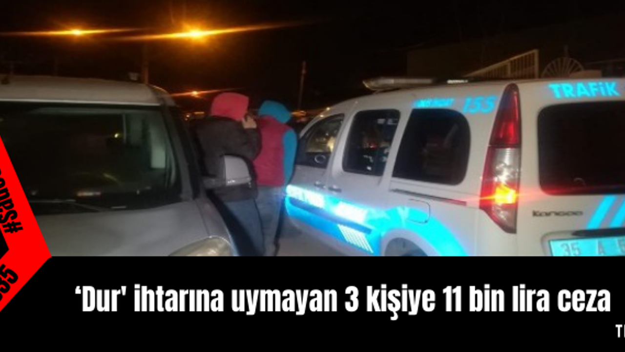  ‘Dur' ihtarına uymayan 3 kişiye 11 bin lira ceza