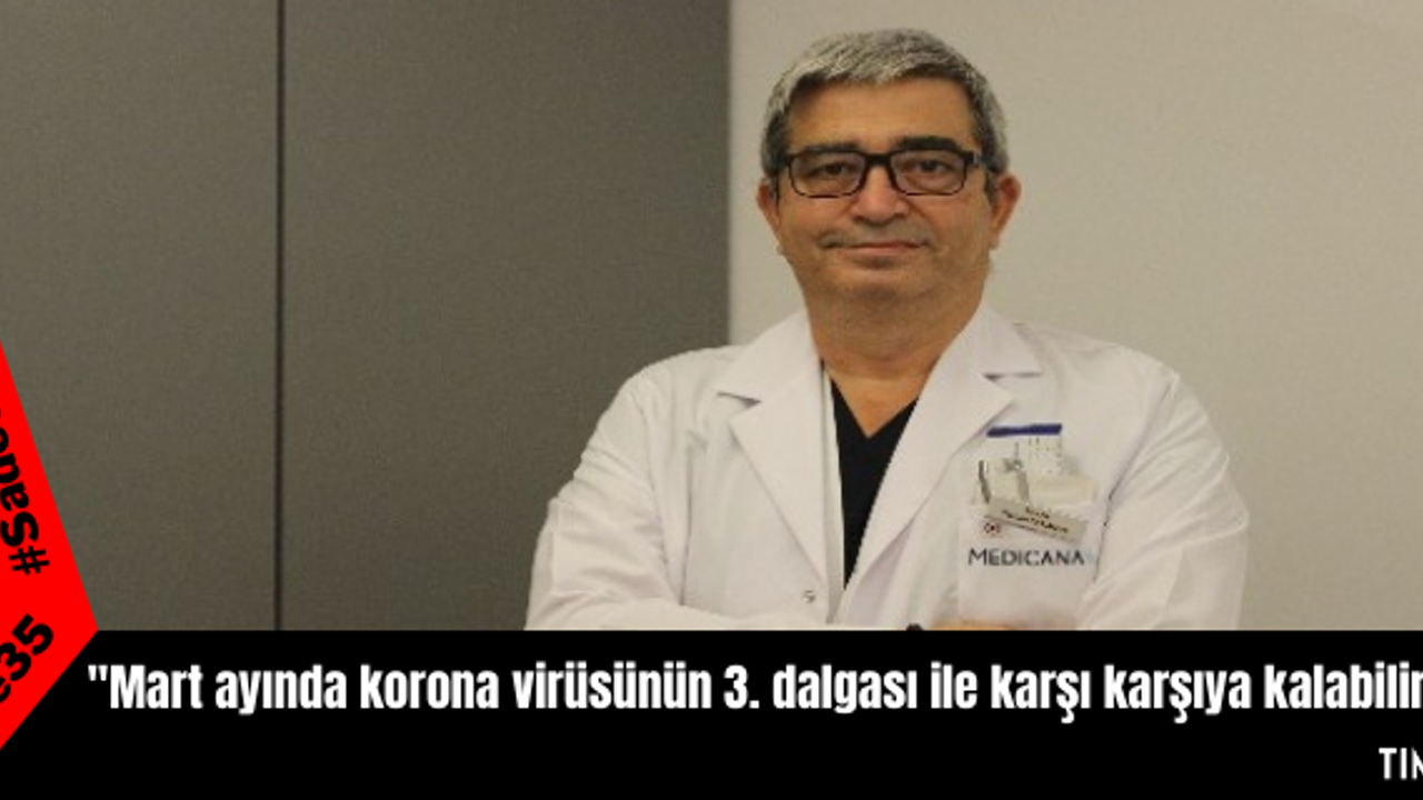 Mart ayında korona virüsünün 3. dalgası ile karşı karşıya kalabiliriz