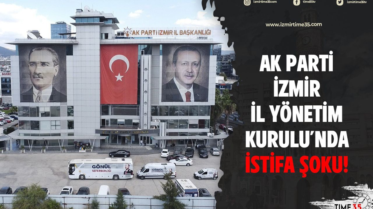 AK Parti İzmir İl Yönetim Kurulu'nda istifa şoku!