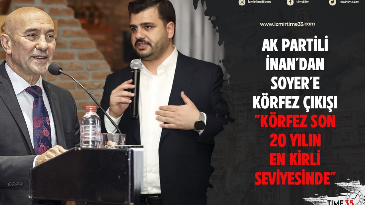 AK Partili İnan'dan Soyer'e körfez çıkışı "Körfez son 20 yılın en kirli seviyesinde"