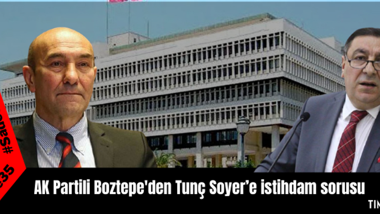 AK Partili Boztepe'den Tunç Soyer’e istihdam sorusu