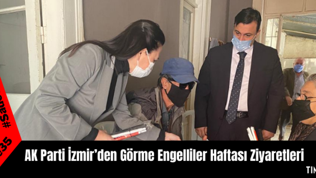 AK Parti İzmir’den Görme Engelliler Haftası Ziyaretleri