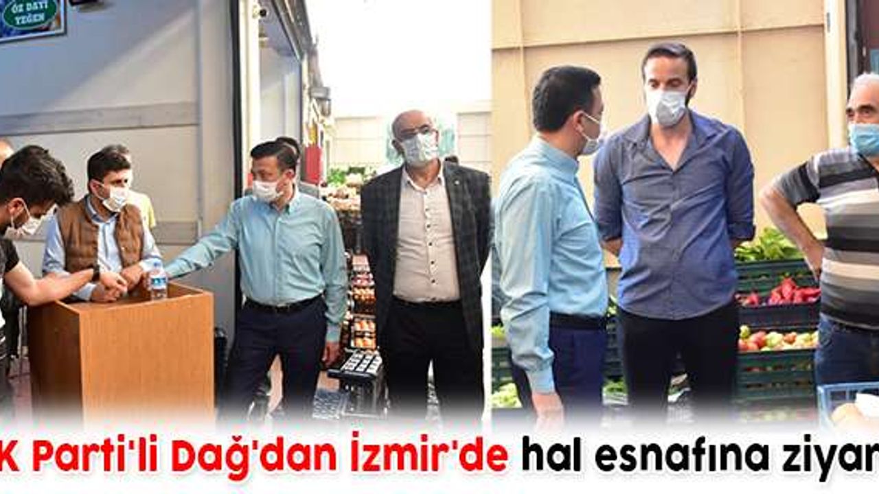 AK Parti'li Dağ'dan İzmir'de hal esnafına ziyaret