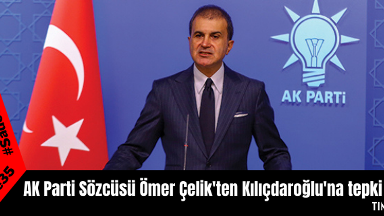AK Parti Sözcüsü Ömer Çelik'ten Kılıçdaroğlu'na tepki