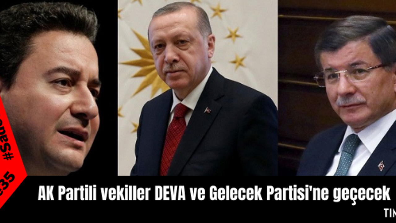 AK Partili vekiller DEVA ve Gelecek Partisi'ne geçecek