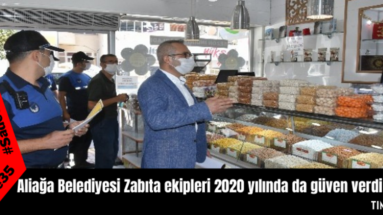 Aliağa Belediyesi Zabıta ekipleri 2020 yılında da güven verdi