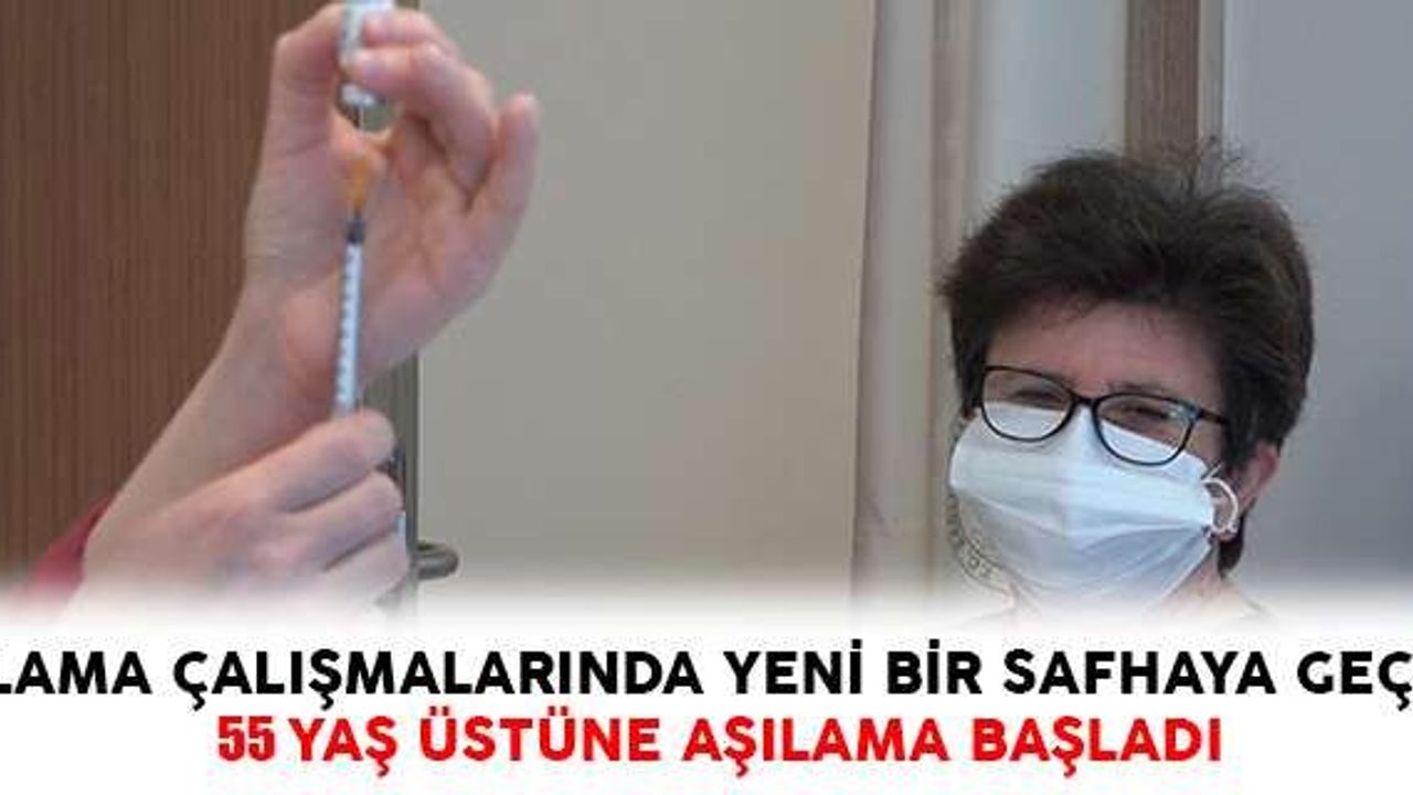 55 Yaş Üstüne Aşılama Başladı