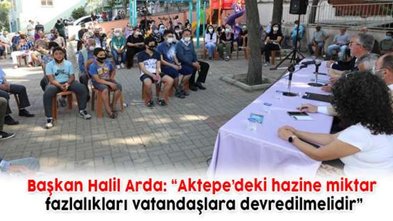 Başkan Halil Arda: “Aktepe’deki hazine miktar fazlalıkları vatandaşlara devredilmelidir”