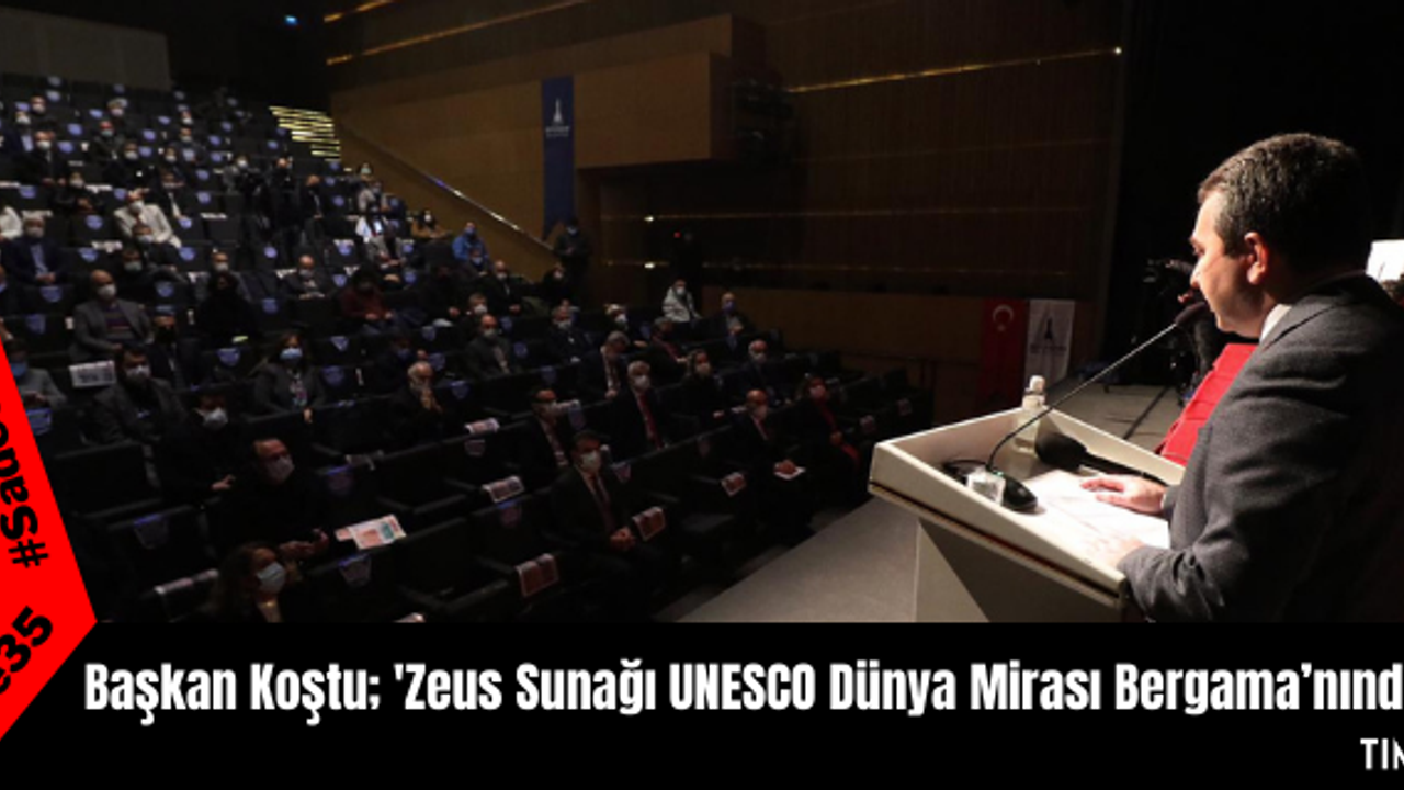 Başkan Koştu; 'Zeus Sunağı UNESCO Dünya Mirası Bergama’nındır'