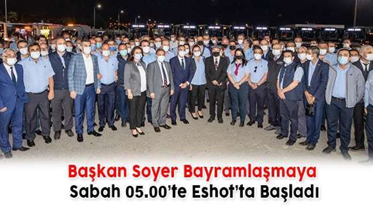 Başkan Soyer Bayramlaşmaya Sabah 05.00’te Eshot’ta Başladı