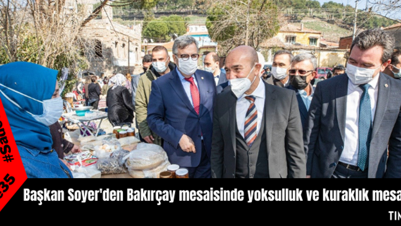 Başkan Soyer'den Bakırçay mesaisinde yoksulluk ve kuraklık mesajı