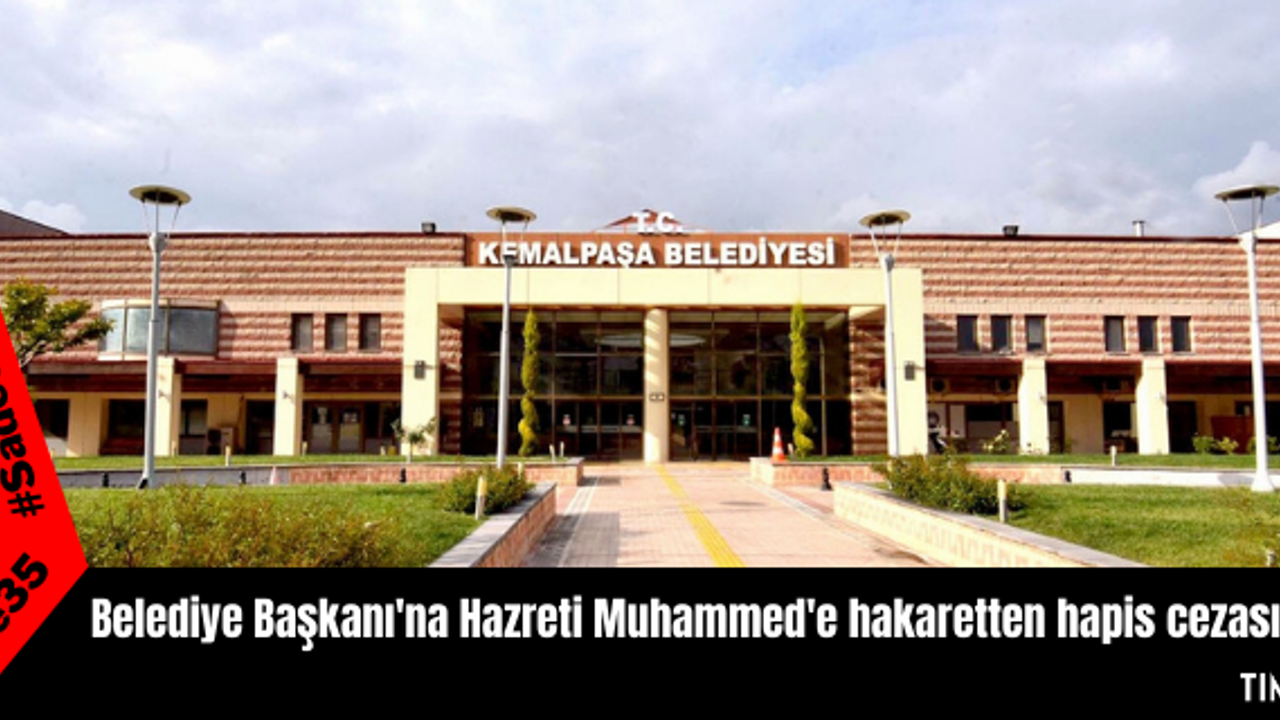 Belediye Başkanı'na Hazreti Muhammed'e hakaretten hapis cezası
