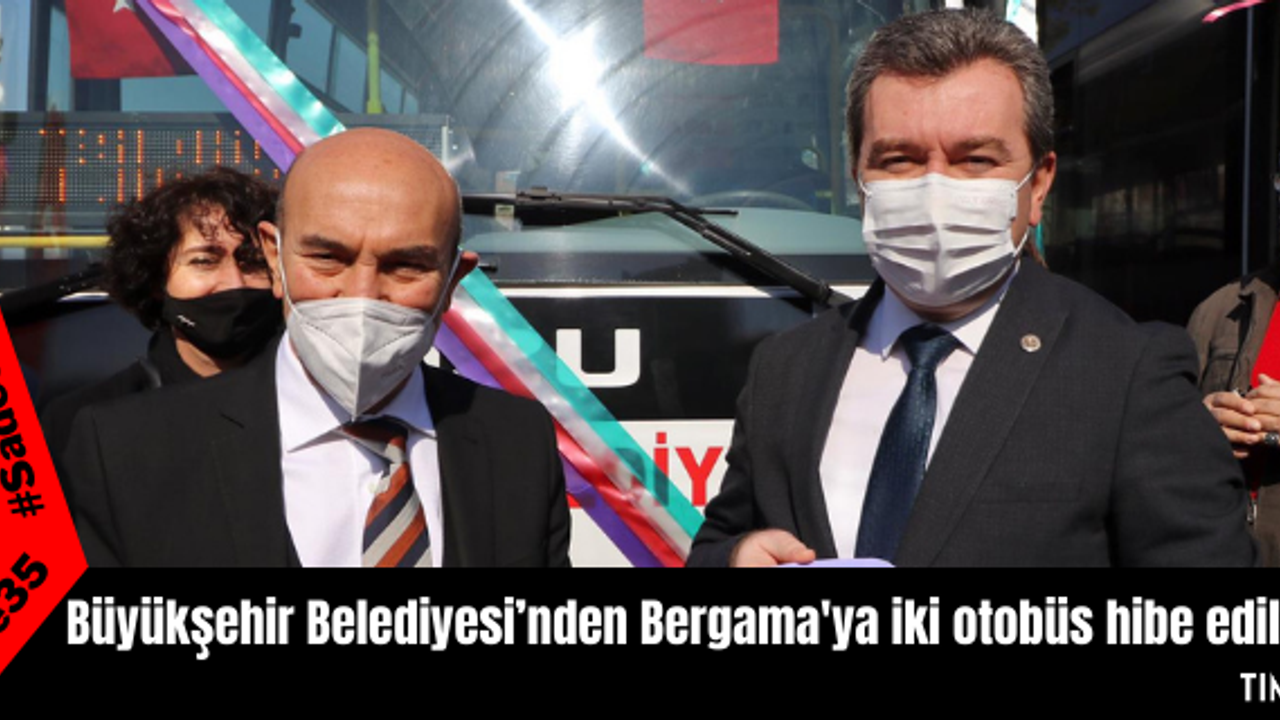 Büyükşehir Belediyesi’nden Bergama'ya iki otobüs hibe edildi