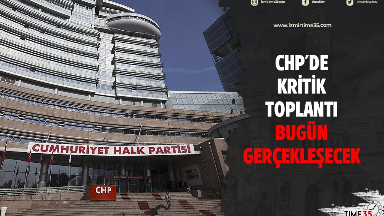 CHP'de kritik toplantı bugün gerçekleşecek