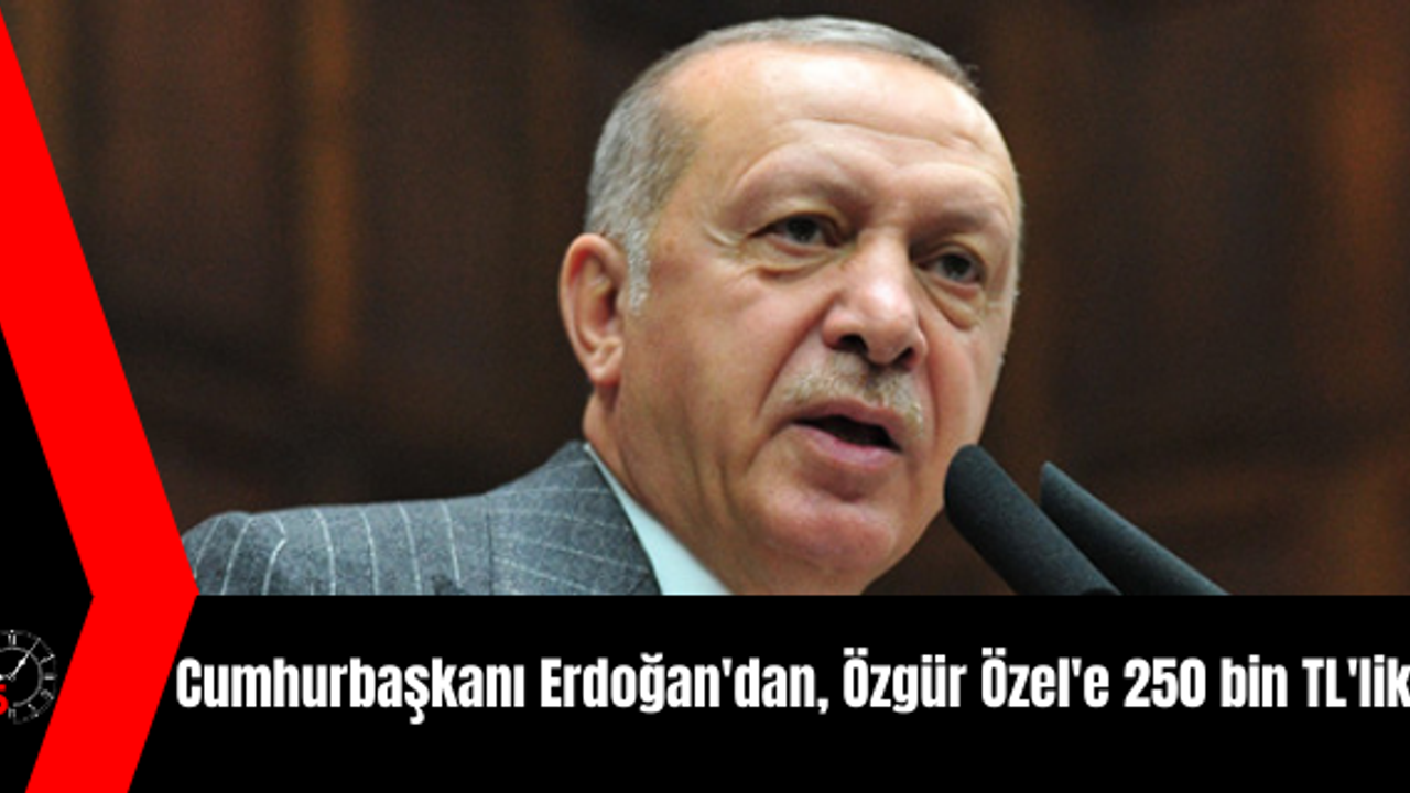 Cumhurbaşkanı Erdoğan'dan, Özgür Özel'e dava