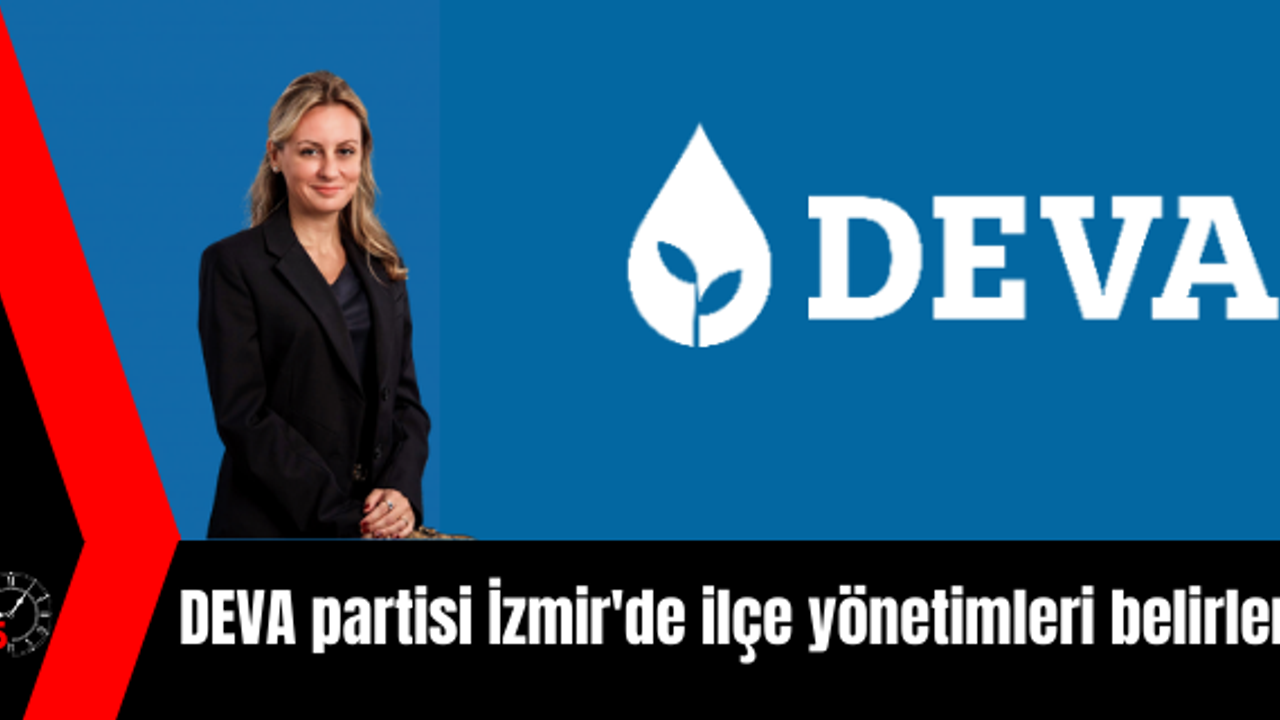 DEVA partisi İzmir'de ilçe yönetimleri belirleniyor