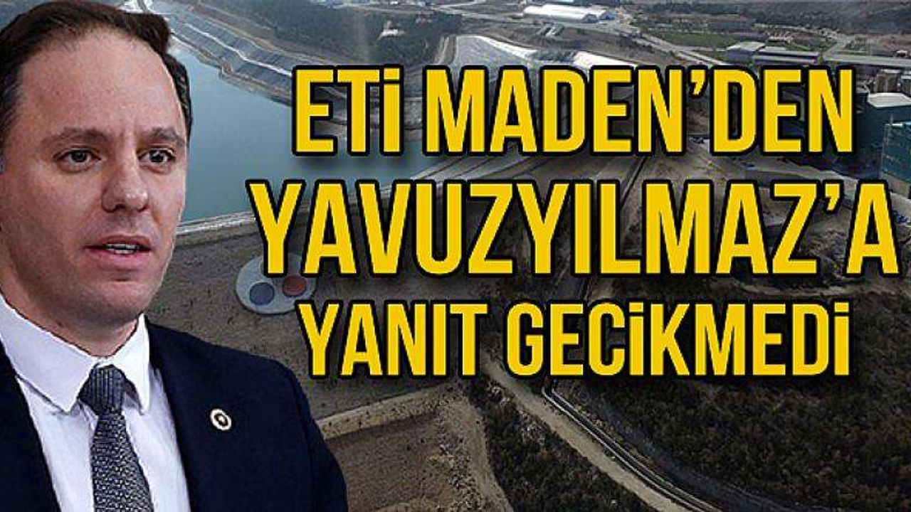 Eti Maden’den CHP Milletvekili Yavuzyılmaz’ın iddialarına cevap