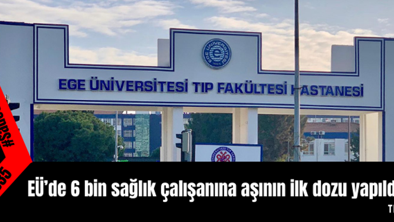 EÜ’de 6 bin sağlık çalışanına aşının ilk dozu yapıldı