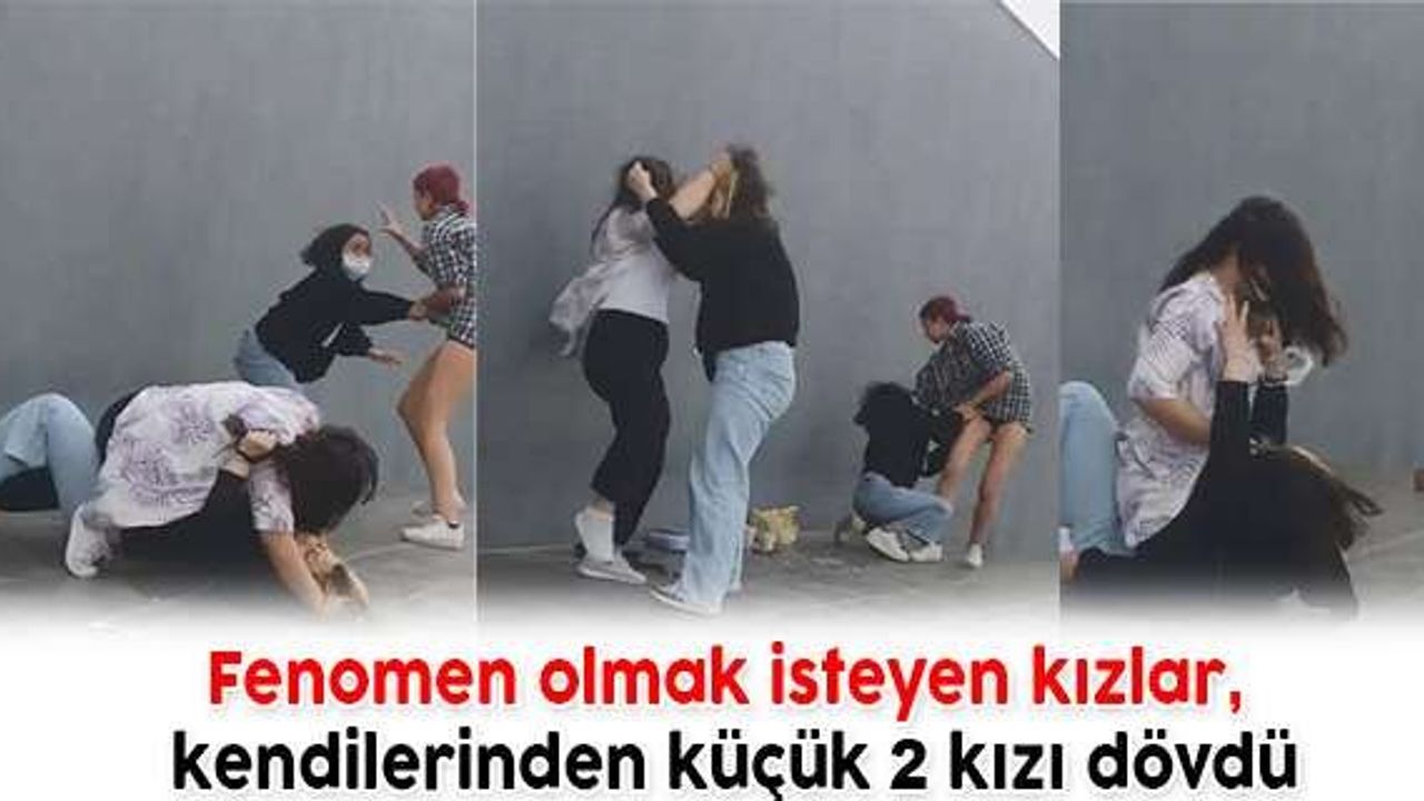Fenomen olmak isteyen kızlar, kendilerinden küçük 2 kızı dövdü