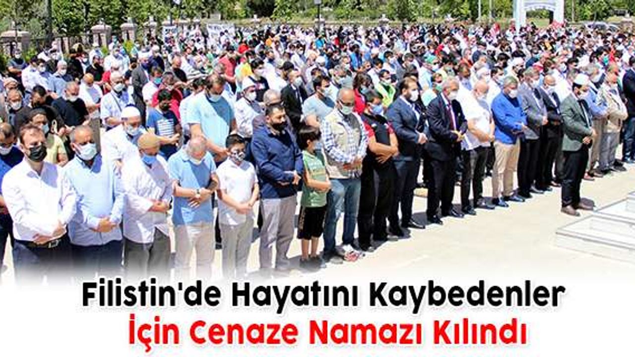 Filistin'de Hayatını Kaybedenler İçin Cenaze Namazı Kılındı