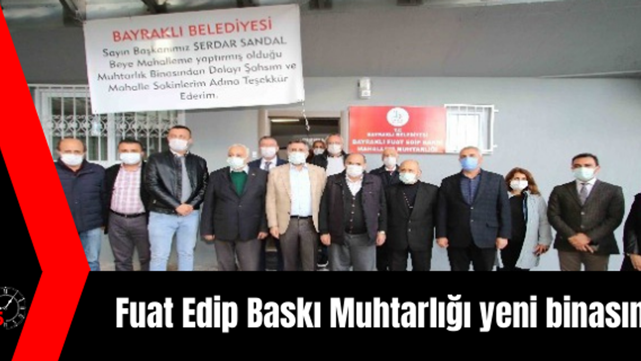 Fuat Edip Baskı Muhtarlığı yeni binasında