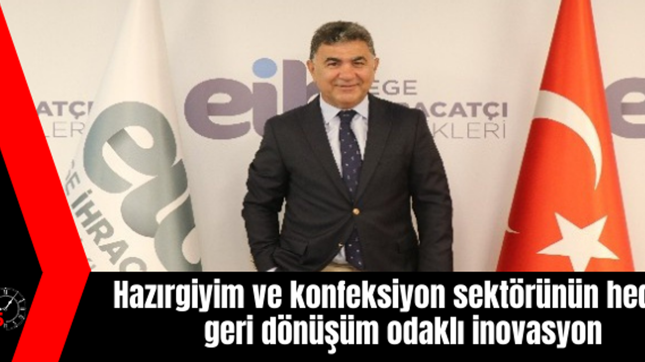 Hazırgiyim ve konfeksiyon sektörünün hedefi geri dönüşüm odaklı inovasyon