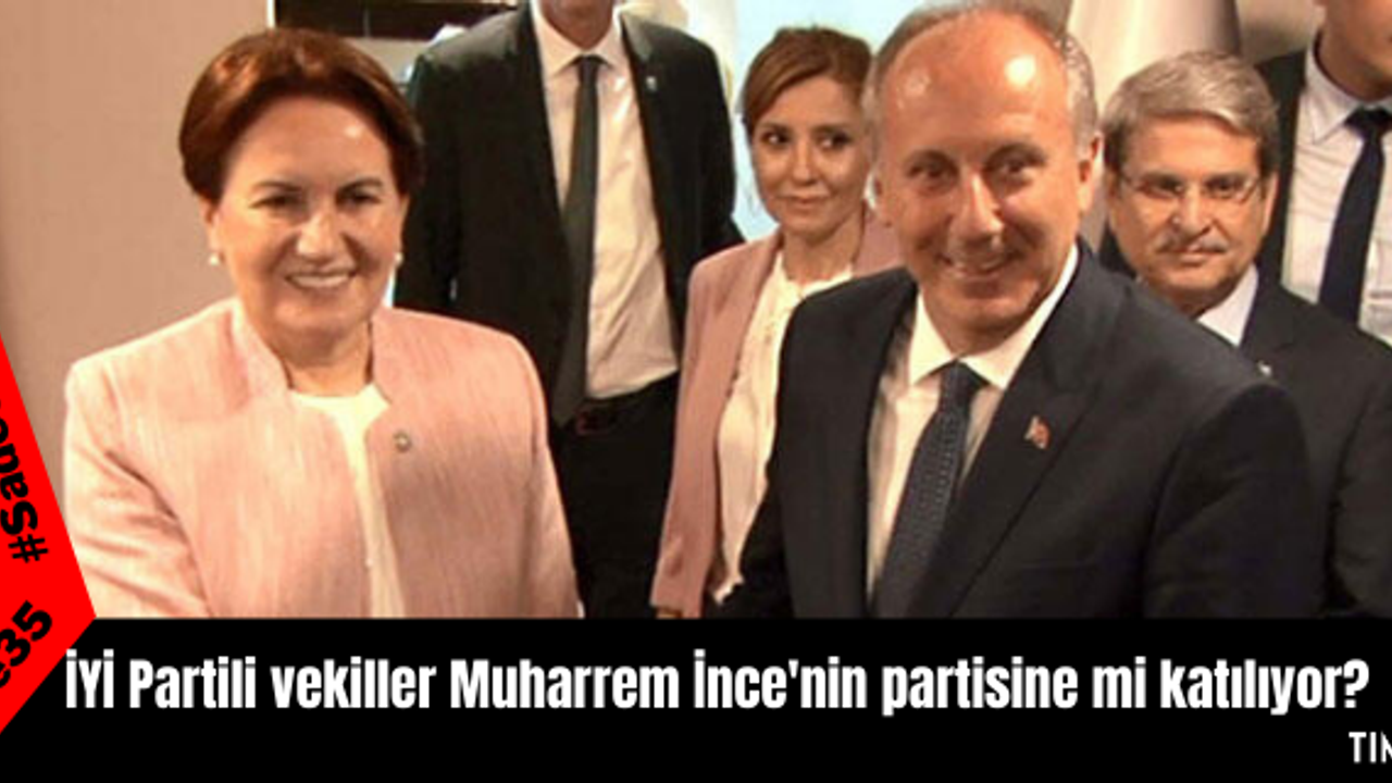 İYİ Partili vekiller Muharrem İnce'nin partisine mi katılıyor?